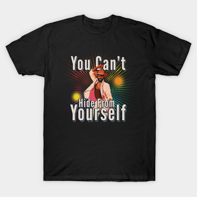 You Can't Hide From Yourself T-Shirt by dojranliev